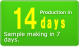 Production in 14 days Sample making in 7 days.