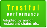 Trustful performance adopted by Major restaurant chains etc.